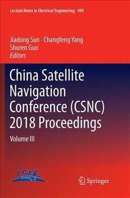 China Satellite Navigation Conference (Csnc) 2018 Proceedings: Volume III (Paperback, Softcover Repri)