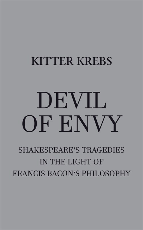 Devil of Envy: Shakespeares tragedies in the light of Francis Bacons philosophy (Paperback)