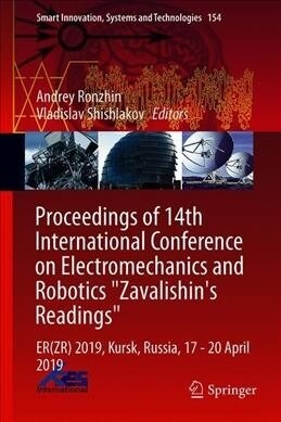 Proceedings of 14th International Conference on Electromechanics and Robotics zavalishins Readings: Er(zr) 2019, Kursk, Russia, 17 - 20 April 2019 (Hardcover, 2020)