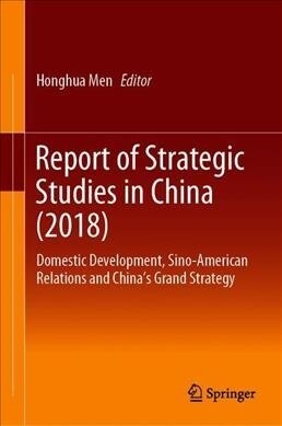 Report of Strategic Studies in China (2018): Domestic Development, Sino-American Relations and Chinas Grand Strategy (Hardcover, 2020)