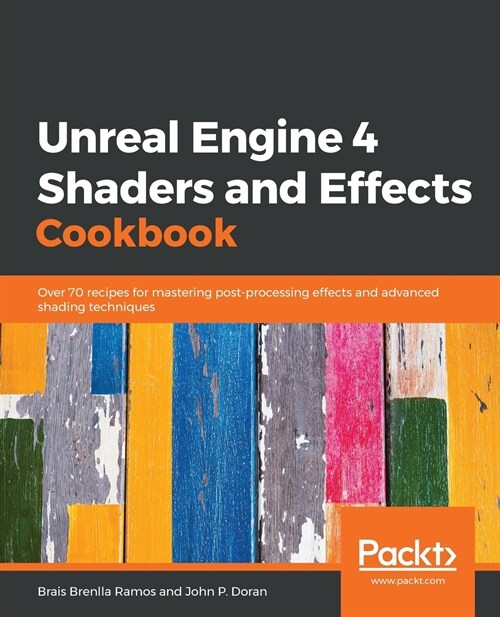 [중고] Unreal Engine 4 Shaders and Effects Cookbook : Over 70 recipes for mastering post-processing effects and advanced shading techniques (Paperback)