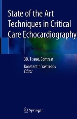 State of the Art Techniques in Critical Care Echocardiography: 3d, Tissue, Contrast (Hardcover, 2020)