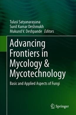 Advancing Frontiers in Mycology & Mycotechnology: Basic and Applied Aspects of Fungi (Hardcover, 2019)