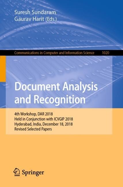 Document Analysis and Recognition: 4th Workshop, Dar 2018, Held in Conjunction with Icvgip 2018, Hyderabad, India, December 18, 2018, Revised Selected (Paperback, 2019)