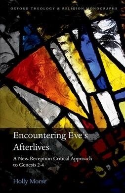 Encountering Eves Afterlives : A New Reception Critical Approach to Genesis 2-4 (Hardcover)