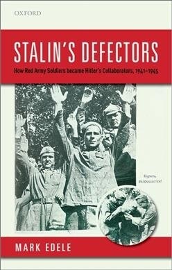Stalins Defectors : How Red Army Soldiers became Hitlers Collaborators, 1941-1945 (Paperback)