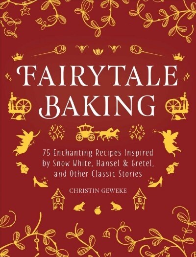 Fairytale Baking: Delicious Treats Inspired by Hansel & Gretel, Snow White, and Other Classic Stories (Hardcover)