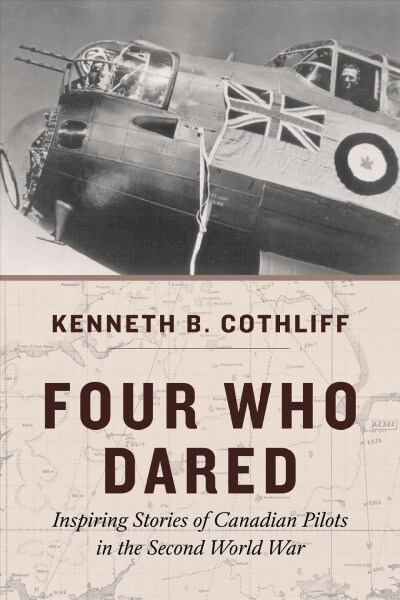 Four Who Dared: Inspiring Stories of Canadian Airmen in the Second World War (Paperback)