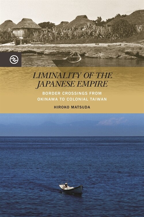 Liminality of the Japanese Empire: Border Crossings from Okinawa to Colonial Taiwan (Paperback)