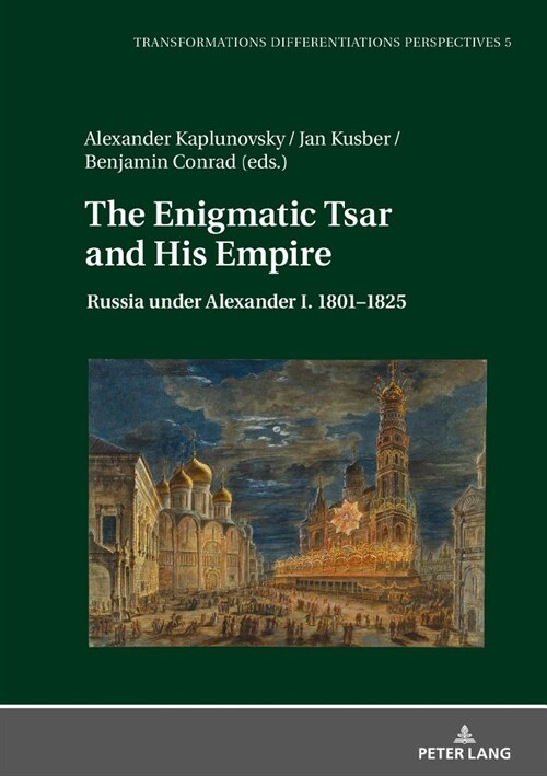 The Enigmatic Tsar and His Empire: Russia under Alexander I. 1801-1825 (Hardcover)