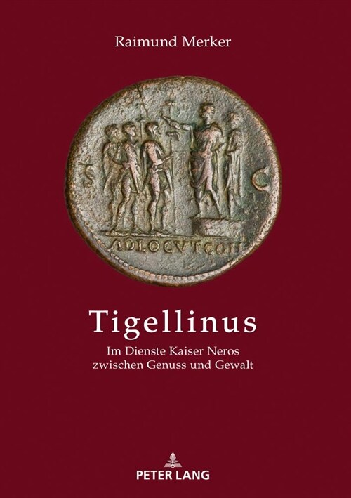 Tigellinus: Im Dienste Kaiser Neros Zwischen Genuss Und Gewalt (Hardcover)