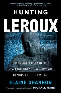 Hunting LeRoux: The Inside Story of the Dea Takedown of a Criminal Genius and His Empire (Paperback)