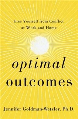 Optimal Outcomes: Free Yourself from Conflict at Work, at Home, and in Life (Hardcover)