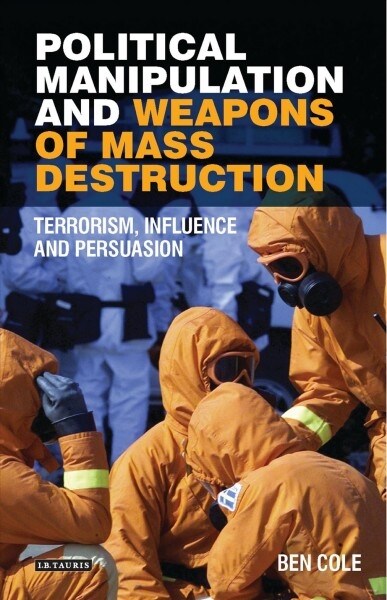 Political Manipulation and Weapons of Mass Destruction : Terrorism, Influence and Persuasion (Paperback)