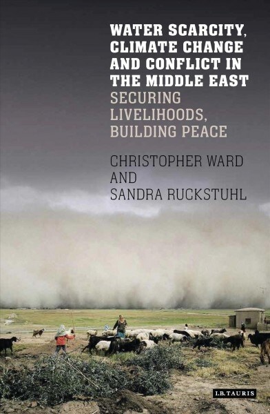Water Scarcity, Climate Change and Conflict in the Middle East : Securing Livelihoods, Building Peace (Paperback)