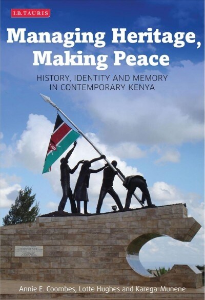 Managing Heritage, Making Peace : History, Identity and Memory in Contemporary Kenya (Paperback)