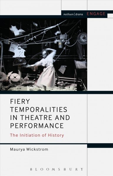 Fiery Temporalities in Theatre and Performance : The Initiation of History (Paperback)
