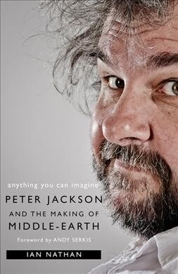 Anything You Can Imagine: Peter Jackson and the Making of Middle-Earth (Paperback)