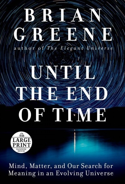 Until the End of Time: Mind, Matter, and Our Search for Meaning in an Evolving Universe (Paperback)