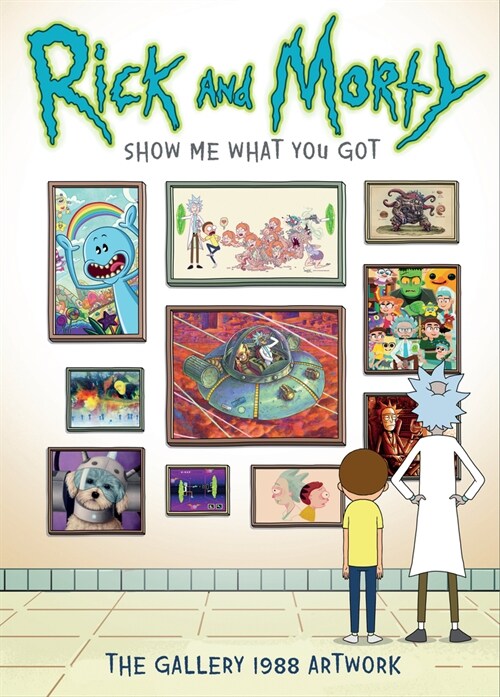 Rick and Morty: Show Me What You Got (Hardcover)