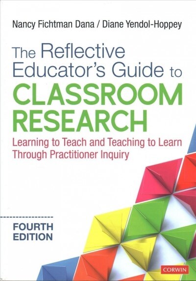 The Reflective Educator′s Guide to Classroom Research: Learning to Teach and Teaching to Learn Through Practitioner Inquiry (Paperback, 4, Fourth (Revised)