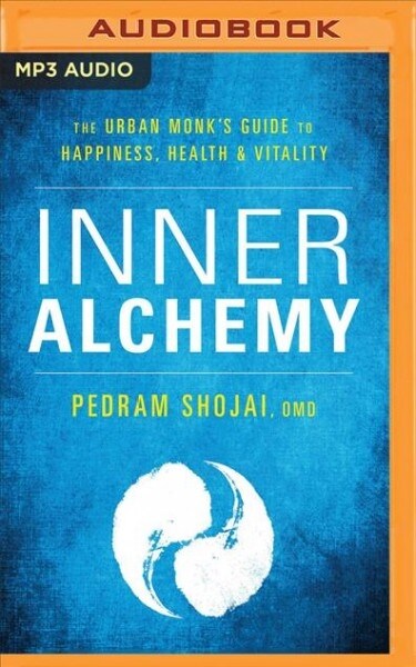 Inner Alchemy: The Urban Monks Guide to Happiness, Health, and Vitality (MP3 CD)