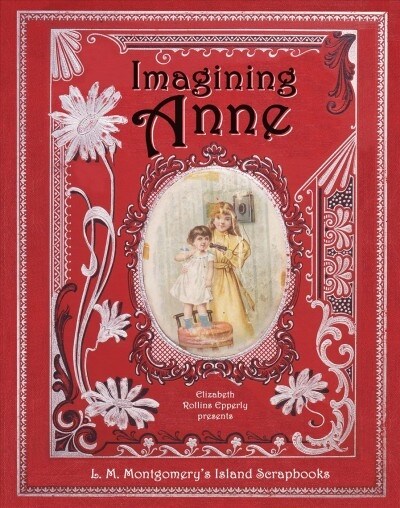 Imagining Anne: L. M. Montgomerys Island Scrapbooks (Paperback, 2)