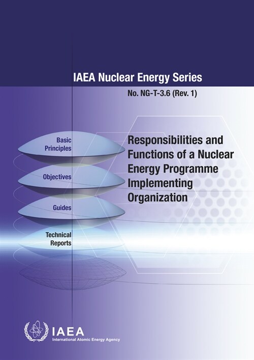 Responsibilities and Functions of a Nuclear Energy Programme Implementing Organization: IAEA Nuclear Energy Series No. Ng-T-3.6 (Rev. 1) (Paperback)