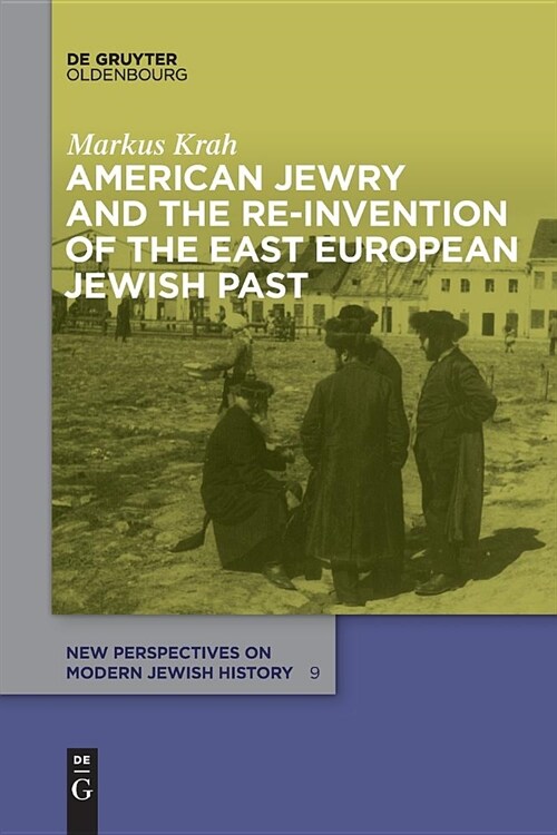 American Jewry and the Re-invention of the East European Jewish Past (Paperback)