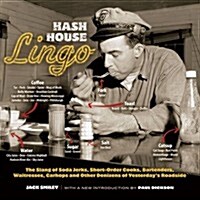 Hash House Lingo: The Slang of Soda Jerks, Short-Order Cooks, Bartenders, Waitresses, Carhops, and Other Denizens of Yesterdays Roadsid (Paperback, Green)