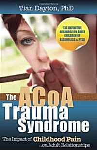 The ACoA Trauma Syndrome: The Impact of Childhood Pain on Adult Relationships (Paperback)