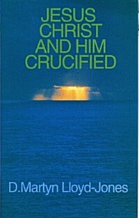Jesus Christ and Him Crucified (Paperback)
