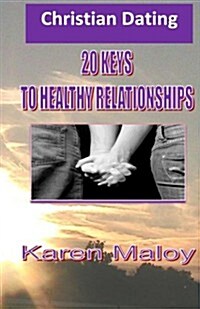 Christian Dating: 20 Keys to Healthy Relationships (Paperback)