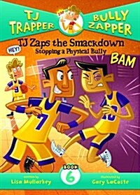 Tj Zaps the Smackdown #6: Stopping a Physical Bully: Stopping a Physical Bully (Library Binding)