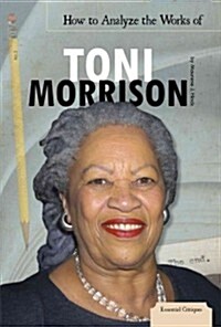 How to Analyze the Works of Toni Morrison (Library Binding)