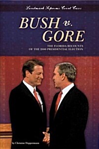 Bush V. Gore: The Florida Recounts of the 2000 Presidential Election: The Florida Recounts of the 2000 Presidential Election (Library Binding)