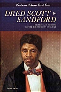 Dred Scott V. Sandford: Slavery and Freedom Before the American Civil War: Slavery and Freedom Before the American Civil War (Library Binding)
