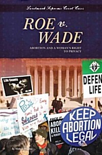 Roe V. Wade: Abortion and a Womans Right to Privacy: Abortion and a Womans Right to Privacy (Library Binding)