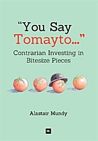 You Say Tomayto : Contrarian Investing in Bitesize Pieces (Hardcover)