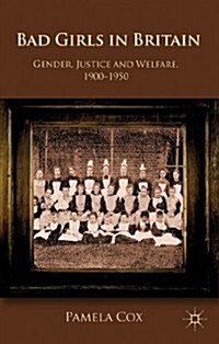 Gender,Justice and Welfare in Britain,1900-1950 : Bad Girls in Britain, 1900-1950 (Paperback)