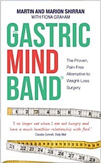 The Gastric Mind Band (R) : The Proven, Pain-Free Alternative to Weight-Loss Surgery (Paperback)