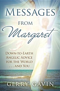 Messages from Margaret : Down-to-Earth Angelic Advice for the World... and You (Paperback)