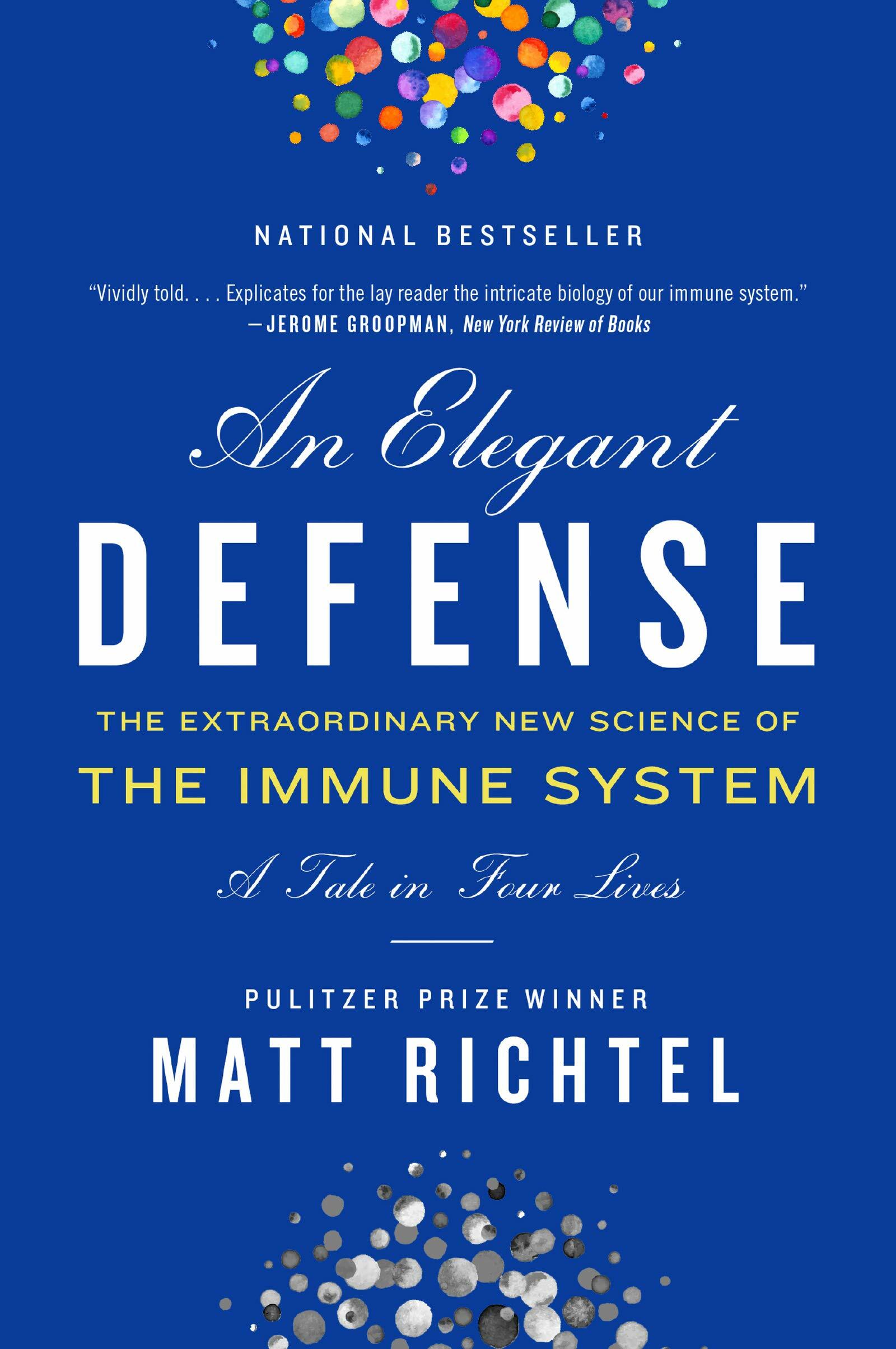 An Elegant Defense: The Extraordinary New Science of the Immune System: A Tale in Four Lives (Paperback)