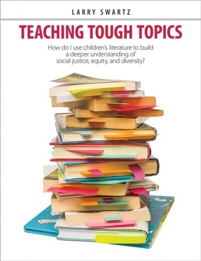 Teaching Tough Topics: How Do I Use Childrens Literature to Build a Deeper Understanding of Social Justice, Equity, and Diversity? (Paperback)
