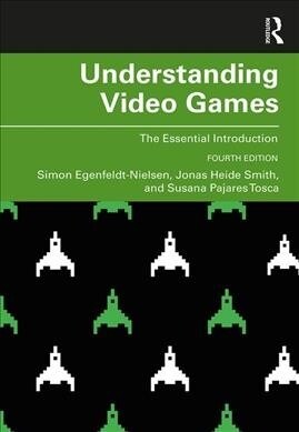 Understanding Video Games : The Essential Introduction (Paperback, 4 ed)