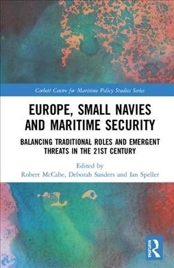 Europe, Small Navies and Maritime Security : Balancing Traditional Roles and Emergent Threats in the 21st Century (Hardcover)