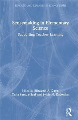 Sensemaking in Elementary Science : Supporting Teacher Learning (Hardcover)