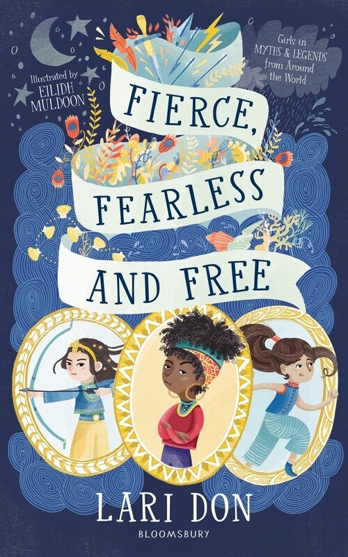 Fierce, Fearless and Free : Girls in myths and legends from around the world (Paperback)