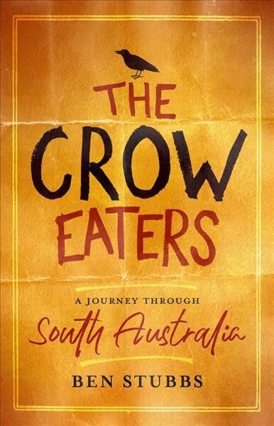 The Crow Eaters: A Journey Through South Australia (Paperback)