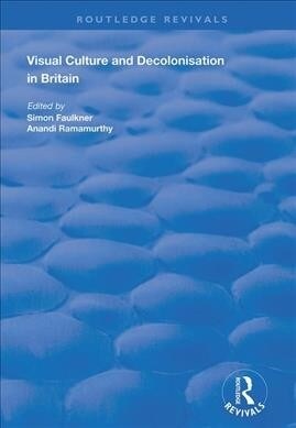 Visual Culture and Decolonisation in Britain (Hardcover)